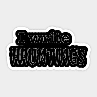 I Write Hauntings Sticker